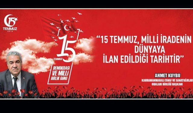 KMESOB BAŞKANI KUYBU: 15 TEMMUZ, MİLLİ İRADENİN VE BİRLİK RUHUNUN ZAFERİDİR
