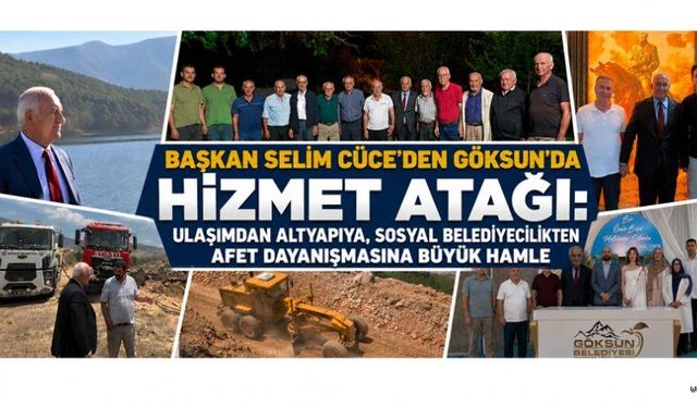 BAŞKAN SELİM CÜCE: GÖKSUN İÇİN YORULMAK, DURMAK YOK!