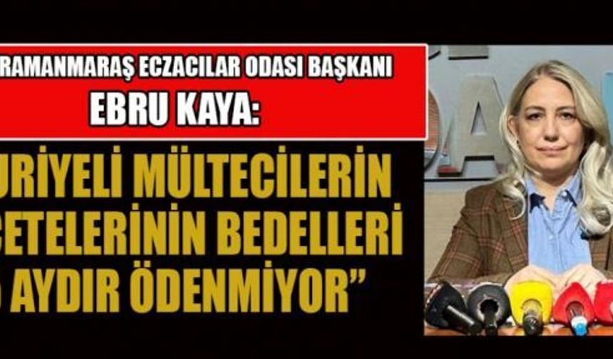 BAŞKAN KAYA; REÇETE ÖDEMELERİ YAPILMALI