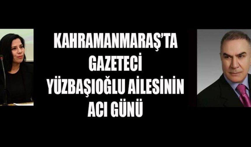 YÜZBAŞIOĞLU AİLESİNİN BAŞI SAĞ OLSUN!