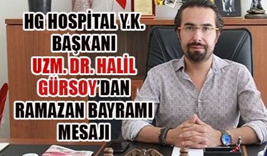 HG HOSPİTAL Y.K.BAŞKANI GÜRSOY; HERŞEY GÖNLÜMÜZCE OLSUN!