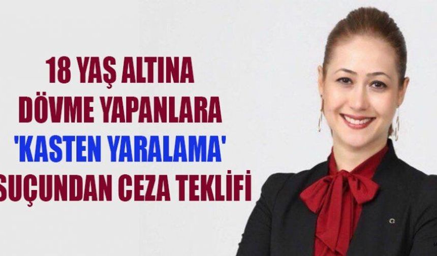 'KASTEN YARALAMA' SUÇUNDAN CEZA TEKLİFİ