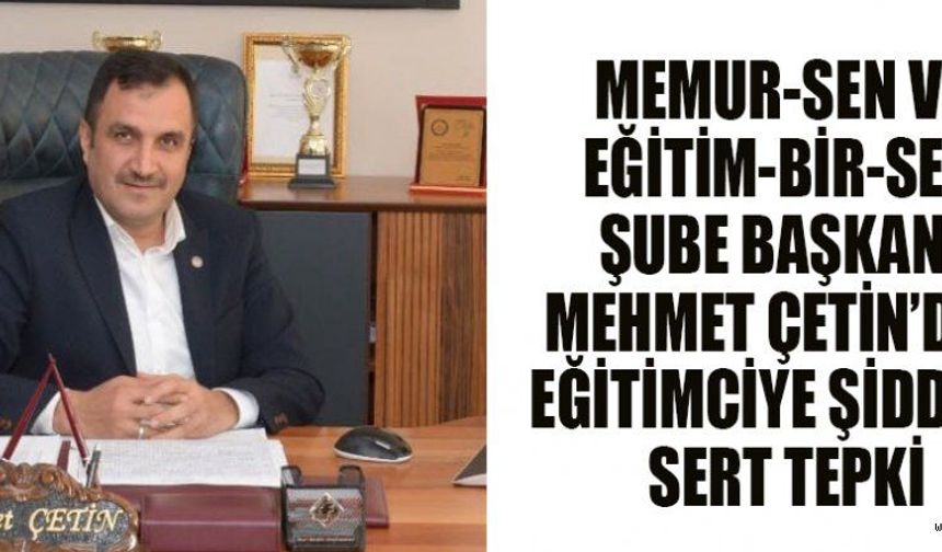 BAŞKAN ÇETİN: EĞİTİMCİYE ŞİDDET, TOPLUMSAL BİR ÇÜRÜME GÖSTERGESİ