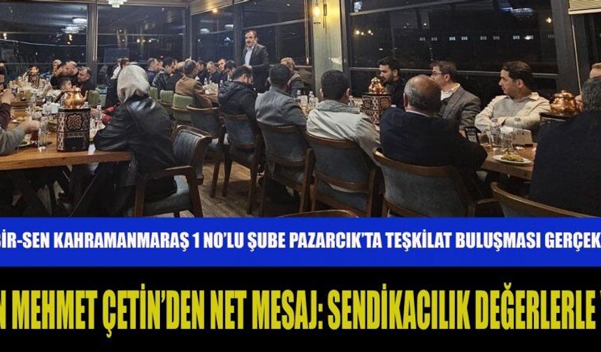 BAŞKAN ÇETİN: “SENDİKAL MÜCADELEMİZİN TEMELİ İNSANDIR”