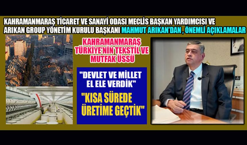 MAHMUT ARIKAN: KAHRAMANMARAŞ TÜRKİYE’NİN ÜRETİM ÜSSÜ