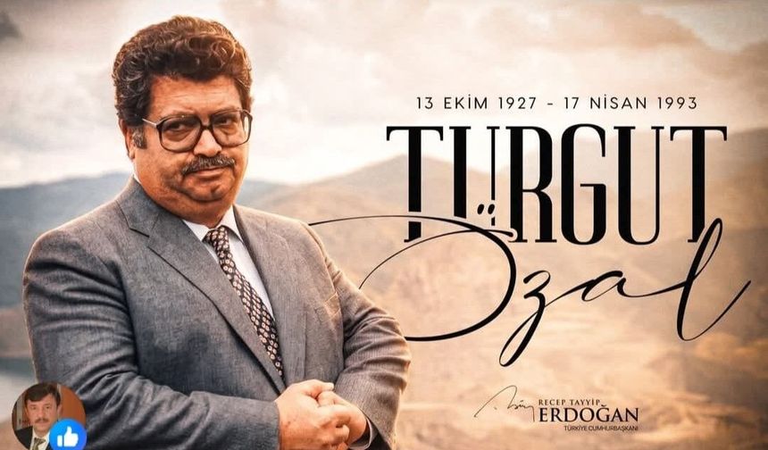 MERHUM ÖZAL’I RAHMETLE ANIYORUZ