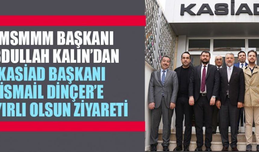ABDULLAH KALIN’DAN İSMAİL DİNÇER’E TEBRİK ZİYARETİ