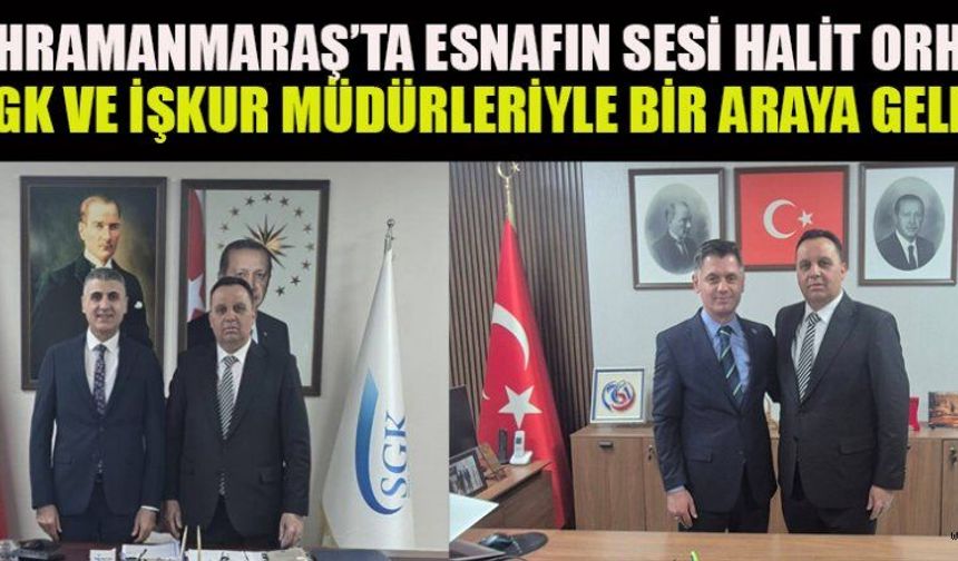 BAŞKAN ORHAN’DAN SGK VE İŞKUR MÜDÜRLERİNE ZİYARET