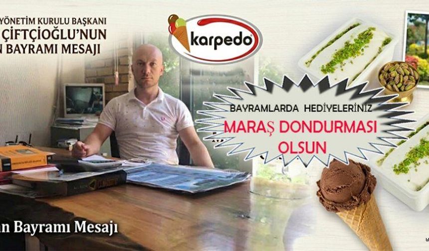 KARPEDO BAŞKANI ÇİFTÇİOĞLU: “BAYRAMIN TADINI MARAŞ DONDURMASIYLA ÇIKARIN”