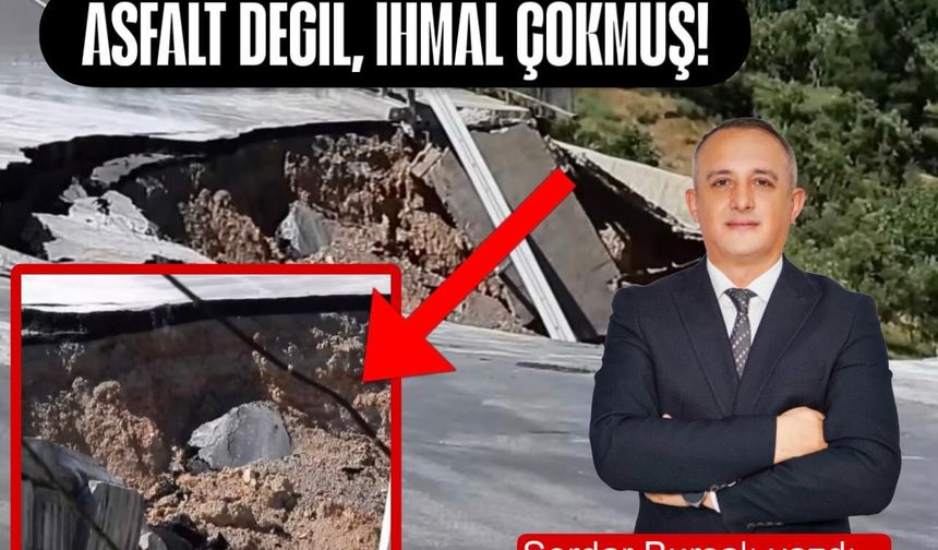 ASFALT DEĞİL, İHMAL ÇÖKMÜŞ!
