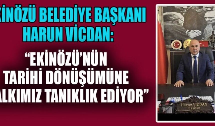 BAŞKAN VİCDAN: EKİNÖZÜ İÇİN ÇALIŞMAYA DEVAM