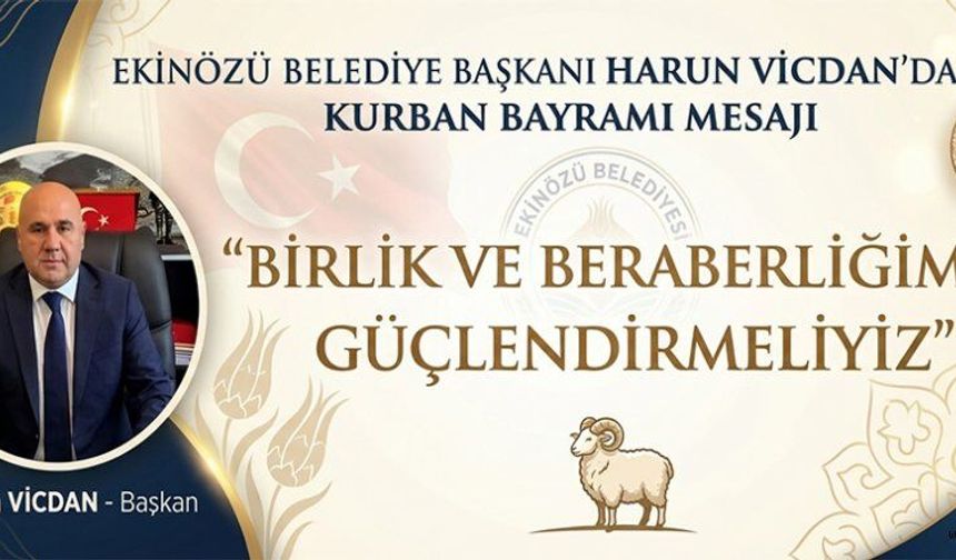 EKİNÖZÜ BELEDİYE BAŞKANI VİCDAN: “BAYRAMLAR KARDEŞLİK VE DAYANIŞMANIN EN GÜZEL ÖRNEĞİDİR”