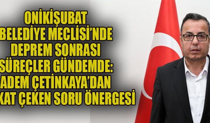MECLİS ÜYESİ ÇETİNKAYA’DAN DİKKAT ÇEKEN SORU ÖNERGESİ