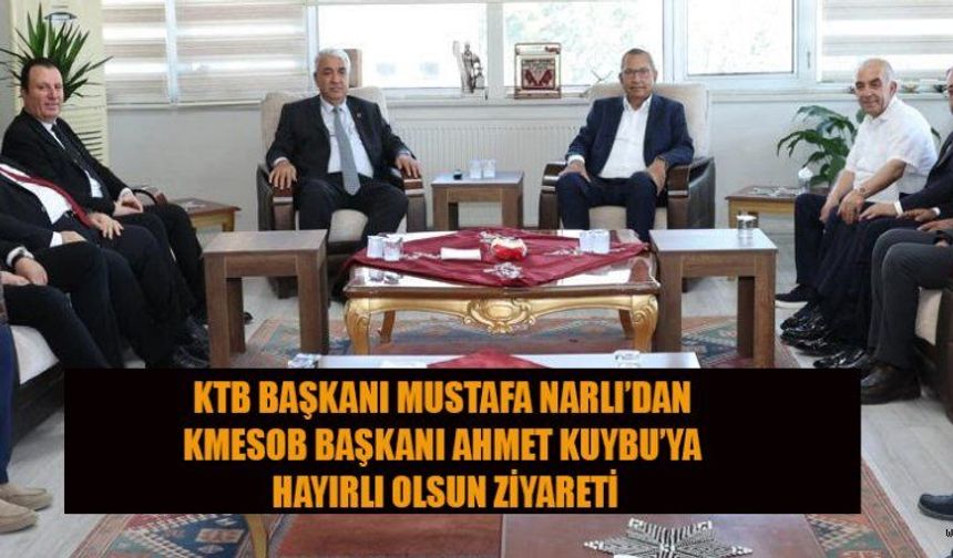 BAŞKAN NARLI’DAN KUYBU’YA HAYIRLI OLSUN!