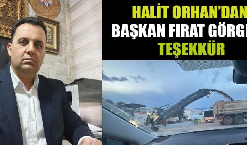 BAŞKAN HALİT ORHAN: “HALİMİZE DEĞER KATAN BAŞKAN GÖRGEL’E TEŞEKKÜR”