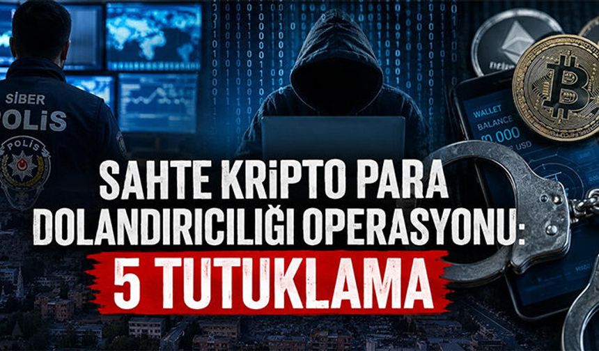 SAHTE KRİPTO PARA DOLANDIRICILIĞI OPERASYONU