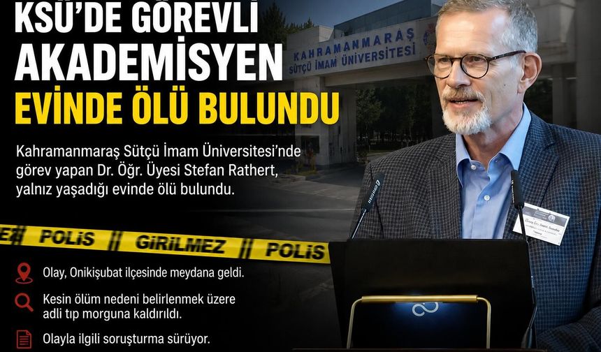 KSÜ’DE GÖREVLİ AKADEMİSYEN EVİNDE ÖLÜ BULUNDU
