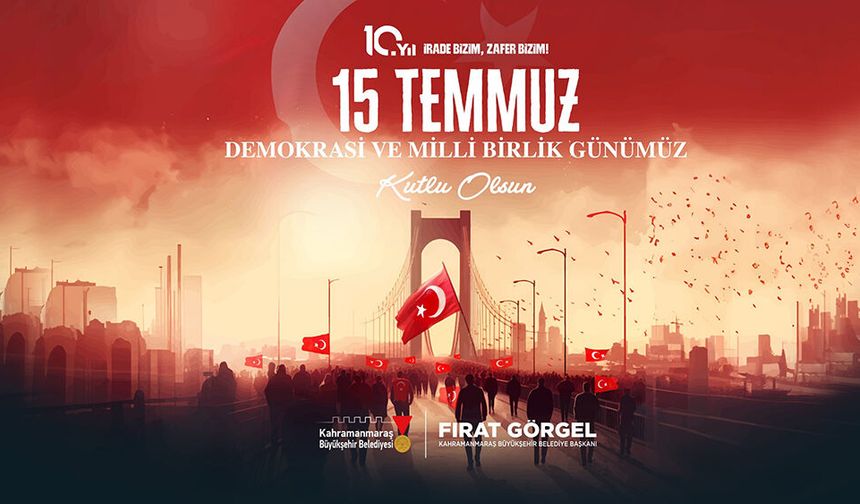 BAŞKAN GÖRGEL’DEN 15 TEMMUZ’UN 10’UNCU YILINDA BİRLİK VE BERABERLİK MESAJI