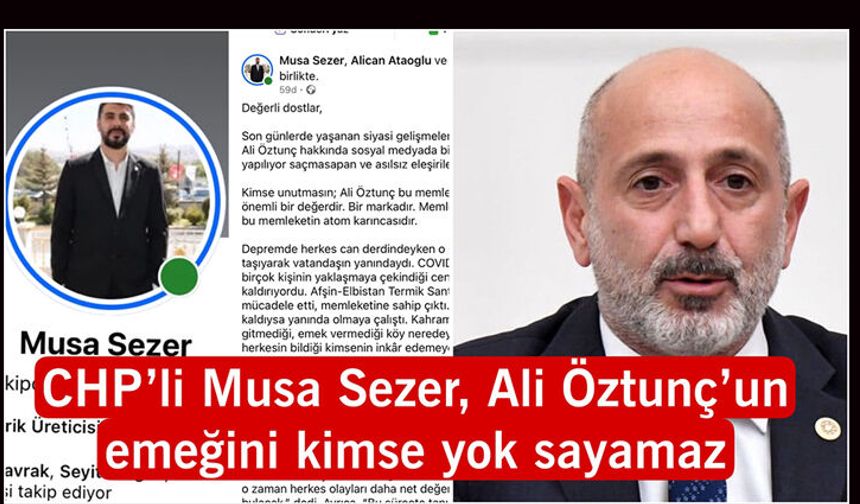 CHP’Lİ MUSA SEZER, ALİ ÖZTUNÇ’UN EMEĞİNİ KİMSE YOK SAYAMAZ