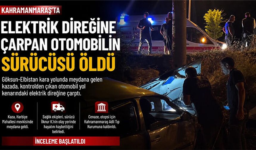 ELEKTRİK DİREĞİNE ÇARPAN OTOMOBİLİN SÜRÜCÜSÜ HAYATINI KAYBETTİ