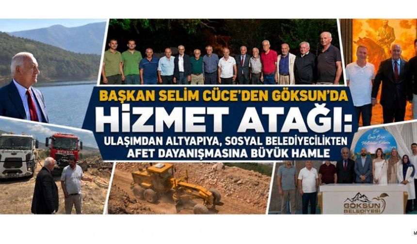 BAŞKAN SELİM CÜCE: GÖKSUN İÇİN YORULMAK, DURMAK YOK!