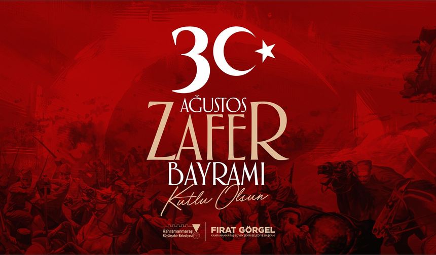 BAŞKAN GÖRGEL; “ZAFER BAYRAMI’MIZ KUTLU OLSUN”