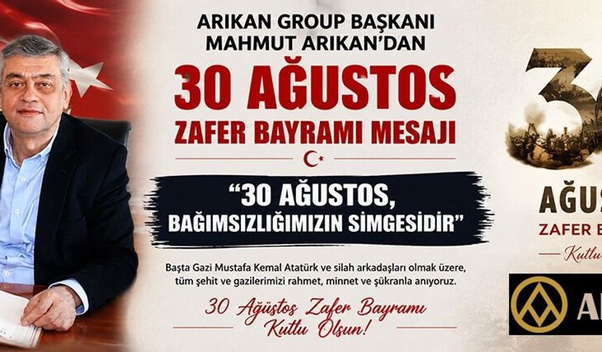 ARIKAN GROUP BAŞKANI MAHMUT ARIKAN’DAN 30 AĞUSTOSMESAJI