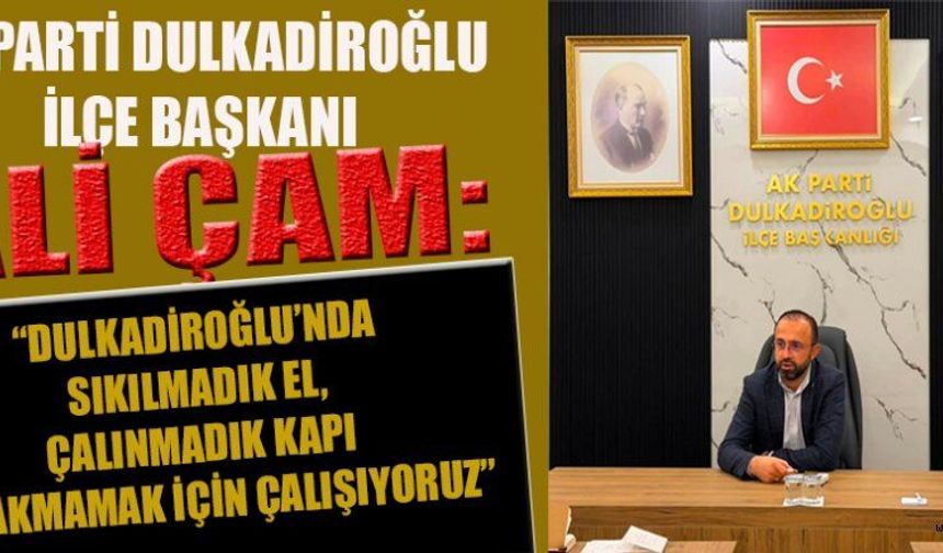 BAŞKAN ALİ ÇAM: SİYASETTEKİ AMACIMIZ İNSANLARA FAYDALI OLMAK