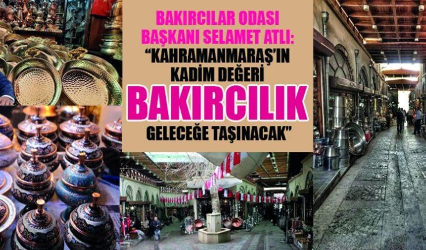 BAKIRCILAR ODASI BAŞKANI ATLI: USTALARIN ALIN TERİYLE GELENEK YAŞATILIYOR