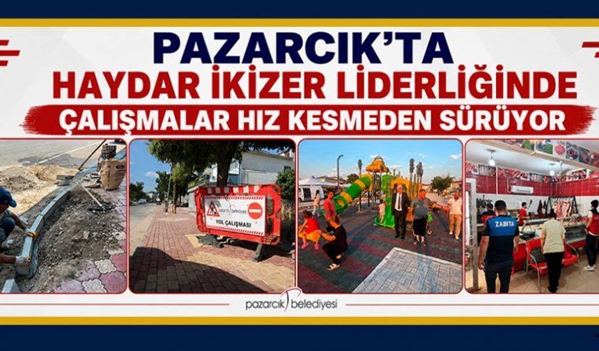 BAŞKAN İKİZER: HEDEF, DAHA YAŞANABİLİR BİR PAZARCIK