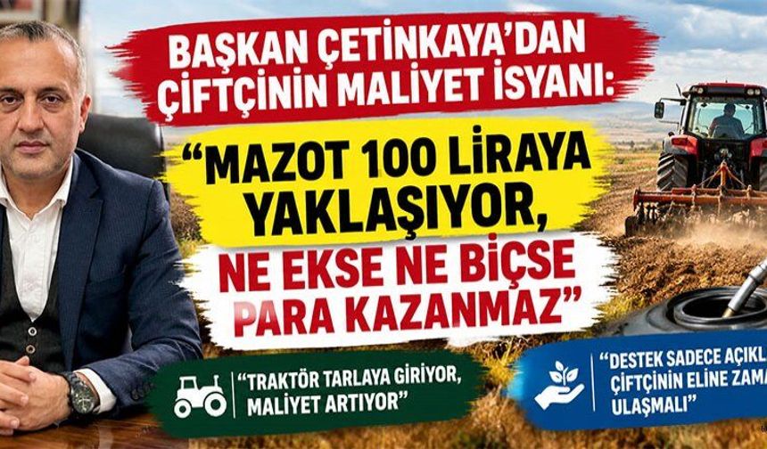 ZİRAAT ODASI BAŞK. ÇETİNKAYA: ÇİFTÇİYİ KORUMADAN TARIMI KORUYAMAYIZ