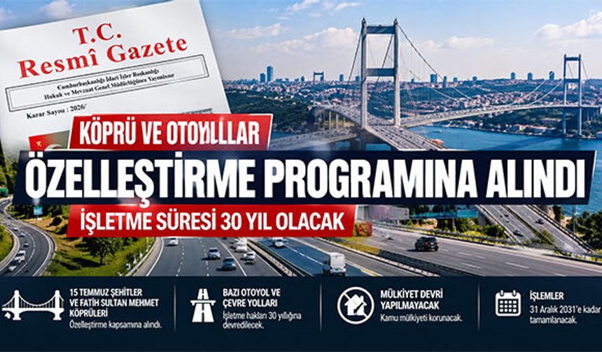 KÖPRÜ VE OTOYOLLAR ÖZELLEŞTİRME PROGRAMINA ALINDI