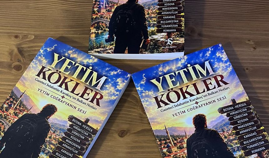 GAZETECİ-YAZAR S.KARAKOÇ’UN “YETİM KÖKLER” ROMANI ÇIKTI