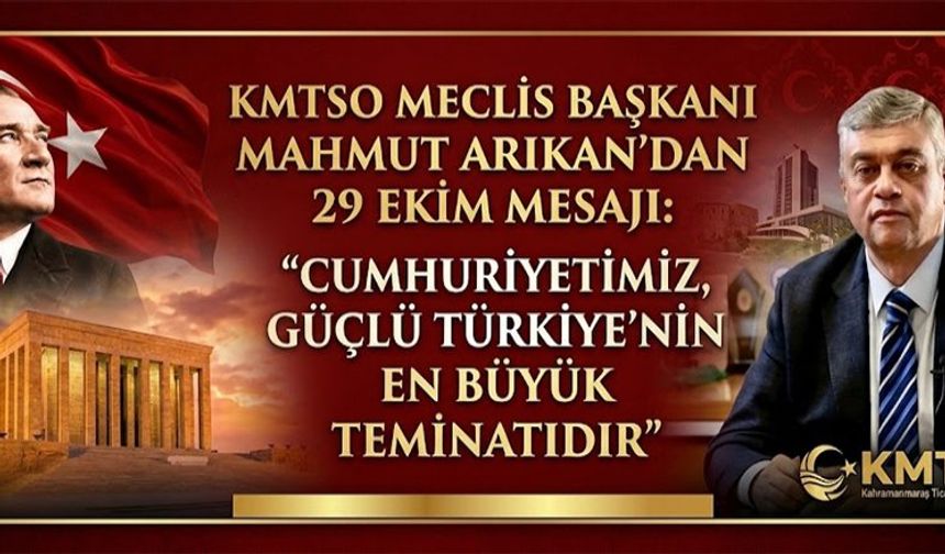 KMTSO MECLİS BAŞKANI ARIKAN’DAN CUMHURİYET BAYRAMI MESAJI