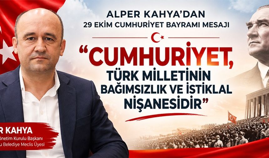 ALPER KAHYA: “CUMHURİYET, TÜRK MİLLETİNİN İSTİKLAL NİŞANESİDİR”