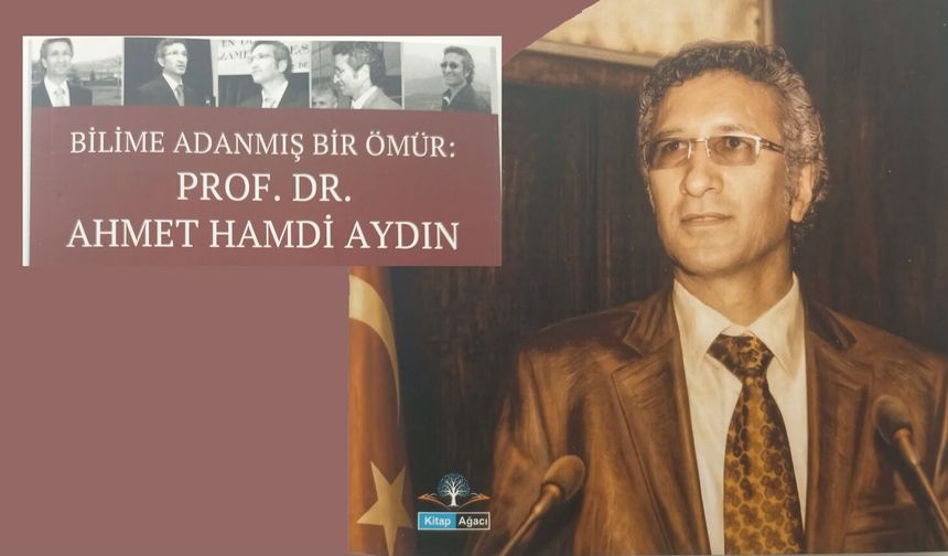 PROF. AHMET HAMDİ AYDIN’IN HAYATI KİTAPLAŞTIRILDI