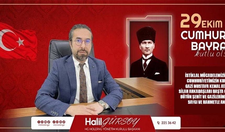 HG HOLDİNG YÖNETİM KURULU BAŞKANI HALİL GÜRSOY’DAN CUMHURİYET BAYRAMI MESAJI