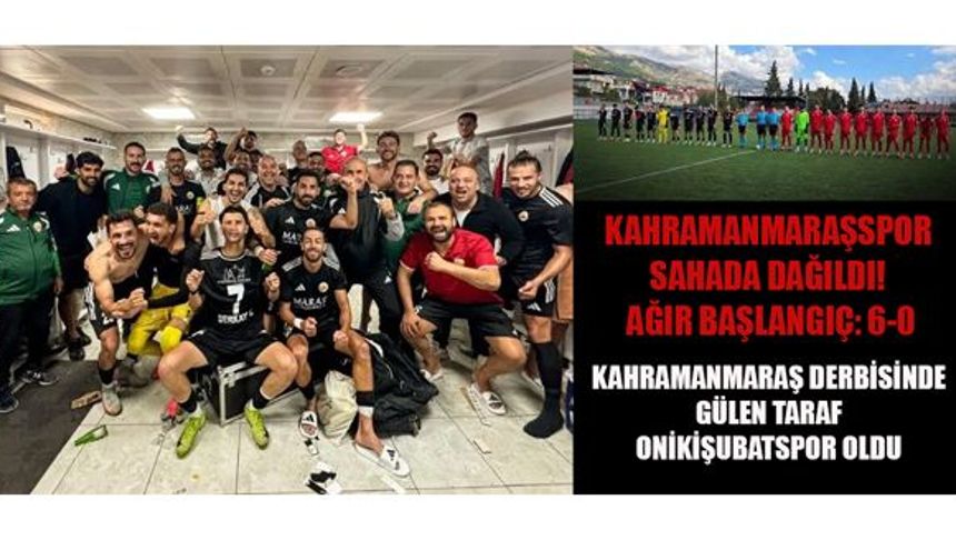 KAHRAMANMARAŞSPOR’A İLK MAÇTA FUTBOL ŞOKU! 6 GOLLÜ AĞIR YENİLGİ