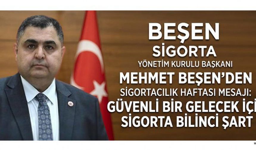 BEŞEN: “SİGORTACILIK, GELECEĞE GÜVENLE BAKABİLMENİN ÖNEMLİ UNSURLARINDAN BİRİ”