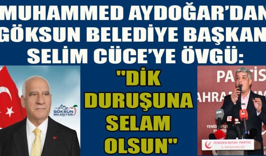 BAŞKAN AYDOĞAR’DAN GÖKSUN BELEDİYE BAŞKANI CÜCE’YE ÖVGÜ VE TEŞEKKÜR