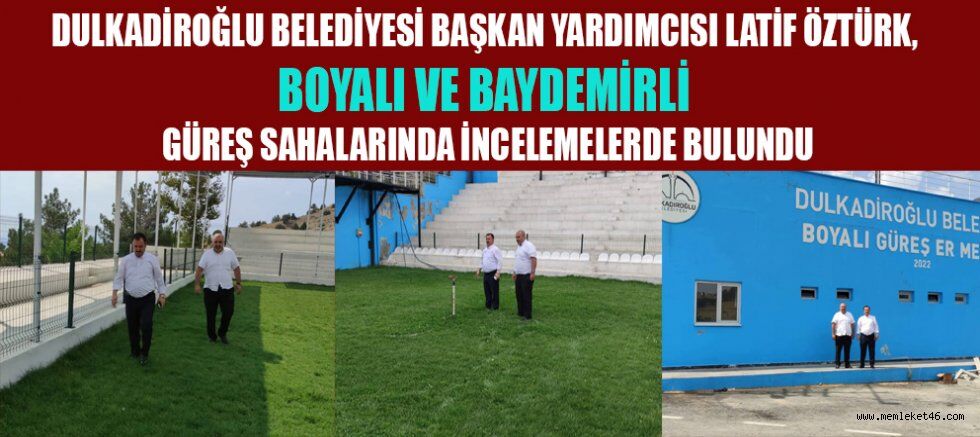 BAŞKAN YAR.ÖZTÜRK, BOYALI VE BAYDEMİRLİ GÜREŞ SAHALARINI İNCELENDİ