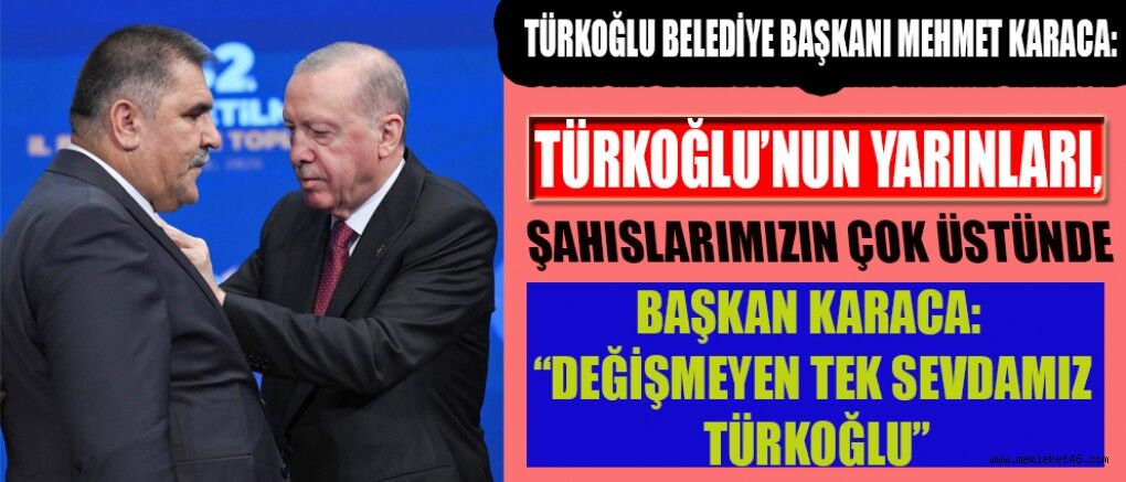 BAŞKAN KARACA: DERDİMİZ MAKAM DEĞİL, İLÇEMİZE HİZMET